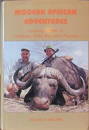 Modern African Adventures, Including Insights To Cartridges, Rifles, and Safari Planning