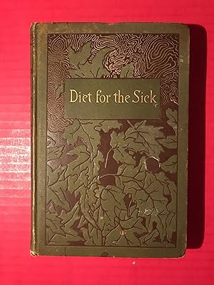 Diet for the Sick A Treatise on the Values of Foods, Their Application to Special Conditions of H...