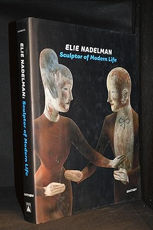Elie Nadelman; Sculptor of Modern Life