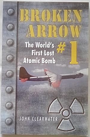 Bild des Verkufers fr Broken Arrow #1: The World's First Lost Atomic Bomb zum Verkauf von P Peterson Bookseller