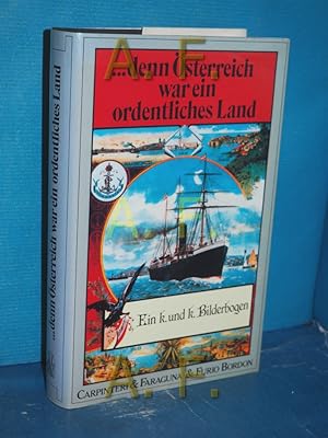 Imagen del vendedor de Denn sterreich war ein ordentliches Land : e. k.u.k. Bilderbogen Carpinteri , Faraguna , Furio Bordon. [Berecht. bers. aus d. Ital. von Marielore Calice] a la venta por Antiquarische Fundgrube e.U.