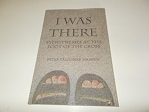 Imagen del vendedor de I Was There: Eyewitnesses at the Foot of the Cross a la venta por Paradise Found Books