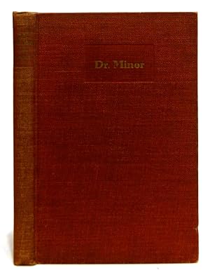 Dr. Minor. A sketch of the background and life of Thos. T. Minor, M.D. (1844-1889