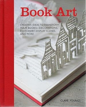 Book Art: Creative Ideas To Transform Your Books - Decorations, Stationery, Display Scenes, And More