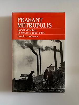 Imagen del vendedor de Peasant Metropolis: Social Identities in Moscow, 1929-1941 (Studies of the Harriman Institute). a la venta por Wissenschaftl. Antiquariat Th. Haker e.K