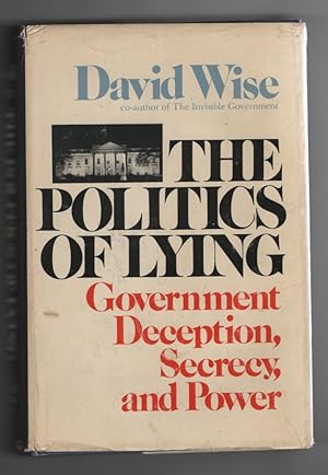 The Politics of Lying Government Deception, Secrecy, and Power