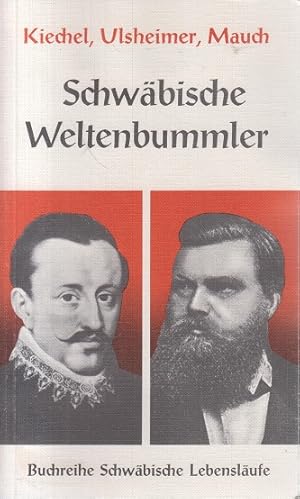 Schwäbische Weltenbummler: Kiechel, Ulsheimler, Mauch - Schwäbische Lebensläufe Band 9