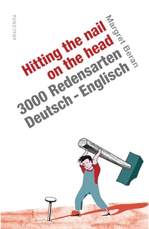 Seller image for Hitting the Nail on the Head. 3000 Redensarten Deutsch-Englisch for sale by Gerald Wollermann