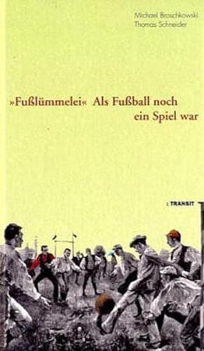 Bild des Verkäufers für Fusslümmelei": Als Fussball noch ein Spiel war zum Verkauf von Gerald Wollermann