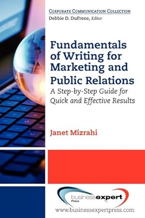 Bild des Verkufers fr Fundamentals of Writing for Marketing and Public Relations : A Step-by-Step Guide for Quick and Effective Results zum Verkauf von AHA-BUCH GmbH