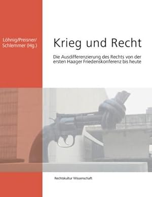 Imagen del vendedor de Lhnig, M: Krieg und Recht : Die Ausdifferenzierung des Rechts von der ersten Haager Friedenskonferenz bis heute a la venta por AHA-BUCH