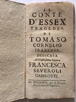 Il Conte d'Essex tragedia di Tomaso Cornelio francese dedicata all'Illustrissima Signora Francesc...