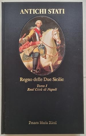 Regno delle Due Sicilie. Tomo I: Real Città di Napoli (1734-1860).