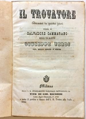 Il Trovatore. Dramma in quattro parti poesia di Salvadore Cammarano musica del Maestro Giuseppe V...