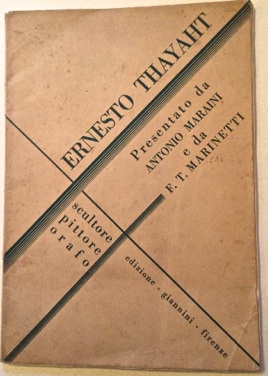 Ernesto Thayaht. Scultore Pittore Orafo. Presentato da Antonio Maraini e da F.T. Marinetti.