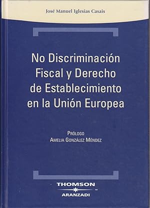 No discriminación fiscal y derecho de establecimiento en la Unión Europea. (Técnica Tapa Dura)