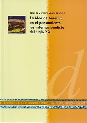 La Idea de América en el pensamiento ius internacionalista del siblo xxi.