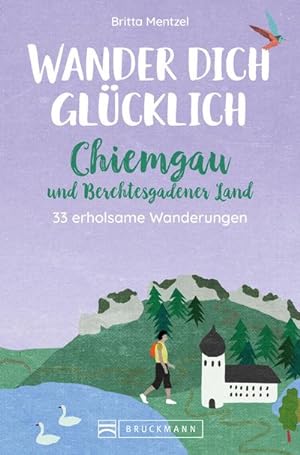 Bild des Verkufers fr Wander dich glcklich - Chiemgau und Berchtesgadener Land : 30 erholsame Wanderungen zum Verkauf von AHA-BUCH GmbH