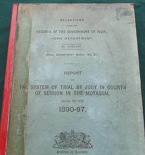 Report on the System of Trial By Jury in Courts of Session in the Mofassal During the Year 1890-9...