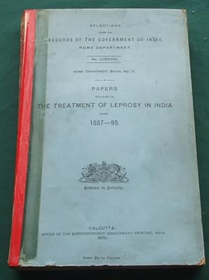 Papers Relating to the Treatment of Leprosy in India from 1887-95 [ Records of the Government of ...