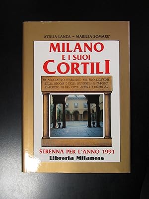 Lanza Attilio e Somarè Maria. Milano e i suoi cortili. Libreria Milanese 1990.