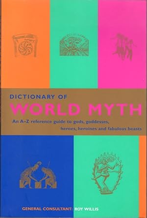 Seller image for Dictionary of World Myth: An A-Z Reference Guide to Gods, Goddesses, Heroes, Heroines, and Fabulous Beasts for sale by Clausen Books, RMABA