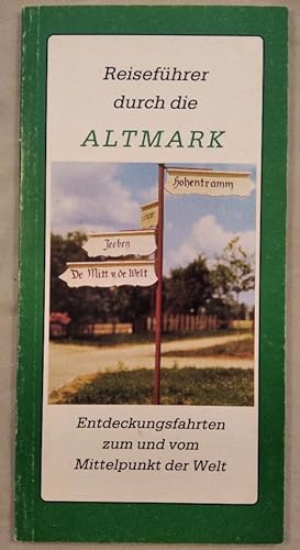 Reiseführer durch die Altmark. Entdeckungsfahrten zum und vom Mittelpunkt der Welt.