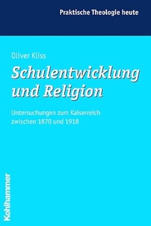 Seller image for Schulentwicklung und Religion Untersuchungen zum Kaiserreich zwischen 1870 und 1918 for sale by Bunt Buchhandlung GmbH