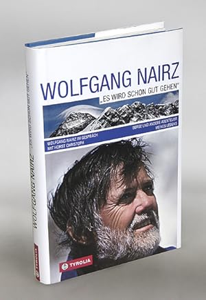 "Es wird schon gut gehen". Berge und andere Abenteuer meines Lebens. Wolfgang Nairz im Gespräch m...