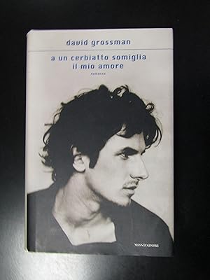 Seller image for Grossman David. A un cerbiatto somiglia il mio amore. Mondadori 2008. for sale by Amarcord libri