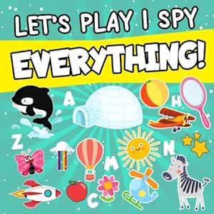 Seller image for Let's Play I Spy Everything!: A Fun Guessing Game for 2-4 Year Olds|Boys and girls,Spy Book Puzzles(ABC Books) for sale by WeBuyBooks