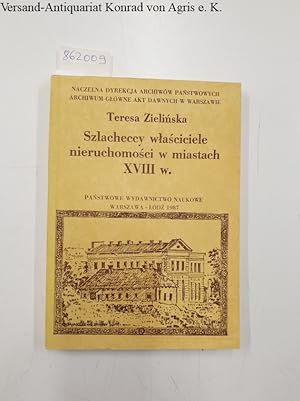 Seller image for Szlacheccy wlasciciele nieruchomosci w miastach XVIII w. : for sale by Versand-Antiquariat Konrad von Agris e.K.