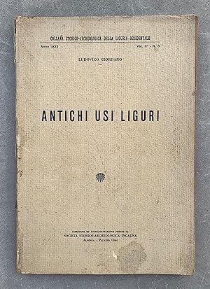Antichi usi liguri. Collana Storico-Archeologica della Liguria Occidentale Anno 1933 - Vol II° - ...