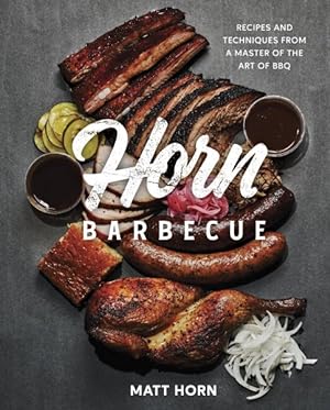 Bild des Verkufers fr Horn Barbecue : Recipes and Techniques from a Master of the Art of Bbq zum Verkauf von GreatBookPrices