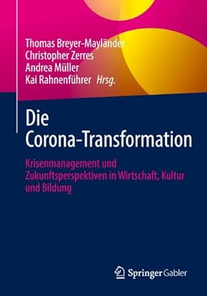 Bild des Verkufers fr Die Corona-Transformation : Krisenmanagement und Zukunftsperspektiven in Wirtschaft, Kultur und Bildung zum Verkauf von AHA-BUCH GmbH