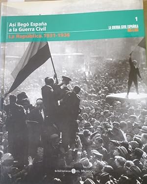 LA GUERRA CIVIL ESPAÑOLA MES A MES. 1. LA REPUBLICA. 1931-1936.