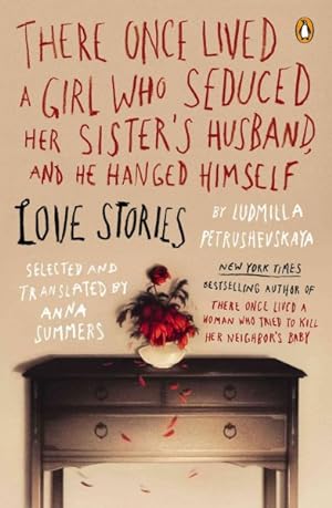 Imagen del vendedor de There Once Lived a Girl Who Seduced Her Sister's Husband, and He Hanged Himself : Love Stories a la venta por GreatBookPrices