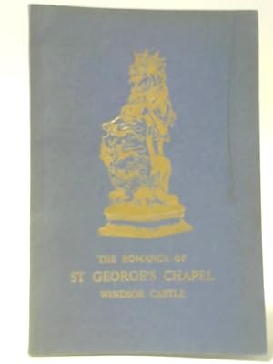 Imagen del vendedor de The Romance of St George's Chapel, Windsor Castle a la venta por World of Rare Books