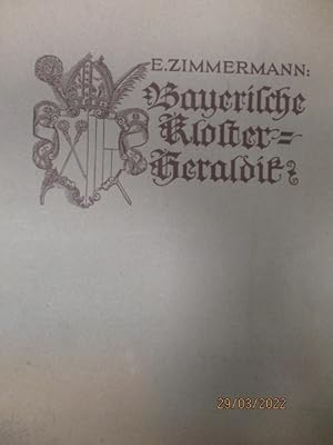 Bayerische Kloster-Heraldik. Die Wappen der Äbte und Pröpste der bis zur allgemeinen Säkularisati...