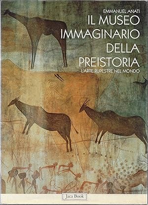 Il museo immaginario della preistoria - L`arte rupestre nel mondo