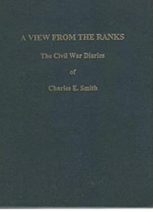 The American "War for the Union": A View from the Ranks : the Civil War Diaries of Charles E. Smith