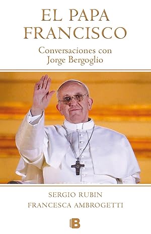 Image du vendeur pour El Papa Francisco. Conversaciones Con Jorge Bergoglio (No Ficcin Historia) (Spanish Edition) mis en vente par Von Kickblanc