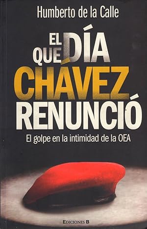 Imagen del vendedor de El Da Que Chavez Renunci. El Golpe En La Intimidad De La OEA (Spanish Edition) a la venta por Von Kickblanc