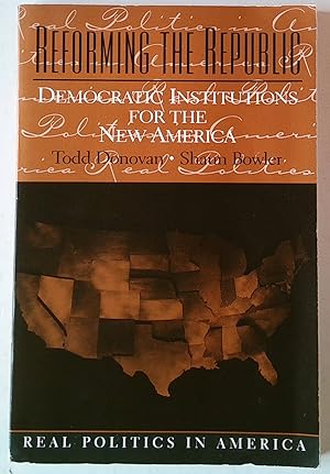 Seller image for Reforming the Republic: Democratic Institutions for the New America (Real Politics in America) for sale by *bibliosophy*