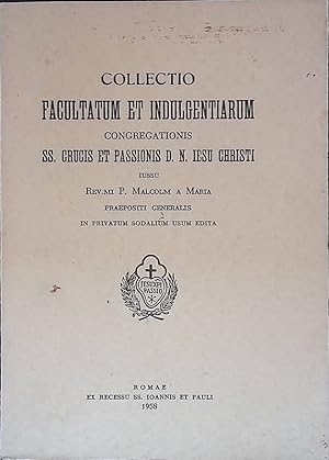 Collectio facultatum et indulgentiarum congregationis SS. Crucis et passionis D. N. Iesu Christi