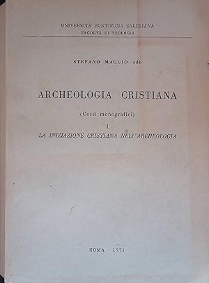 Archeologia Cristiana. Corsi monografici, Vol. I. La iniziazione cristiana nell'archeologia
