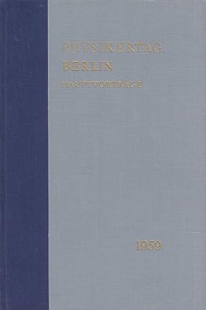 Physikertagung Berlin. Hauptvorträge der Jahrestagung 1959 des Verbandes Deutscher Physikalischer...