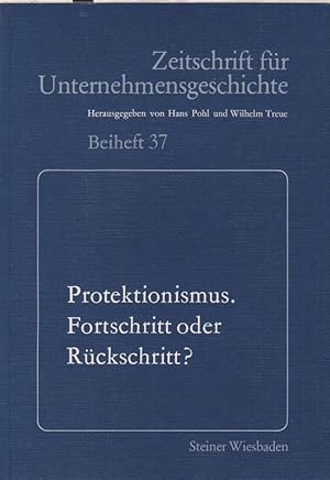 Bild des Verkufers fr Protektionismus - Fortschritt oder Rckschritt? (Zeitschrift fr Unternehmensgeschichte / Beiheft ; 37). zum Verkauf von Brbel Hoffmann