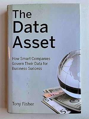 The Data Asset: How Smart Companies Govern Their Data for Business Success