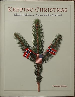 Keeping Christmas : Yuletide Traditions in Norway and the New Land